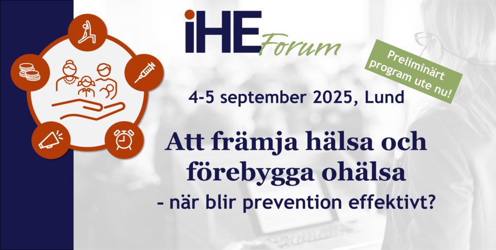 Att främja hälsa och förebygga ohälsa - när blir prevention effektivt? IHE Forum 4-5 september 2025 i Lund