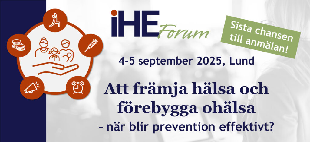 Att främja hälsa och förebygga ohälsa - när blir prevention effektivt? IHE Forum 4-5 september 2025 i Lund